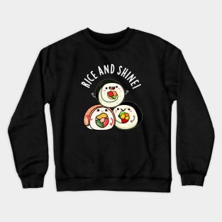 Rice And Shine Cute sushi Pun Crewneck Sweatshirt